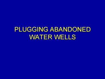 PLUGGING ABANDONED WATER WELLS