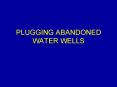 PLUGGING ABANDONED WATER WELLS PowerPoint PPT Presentation