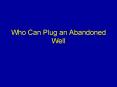 Who Can Plug an Abandoned Well PowerPoint PPT Presentation