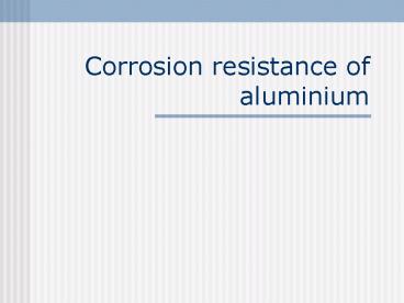 Corrosion resistance of aluminium