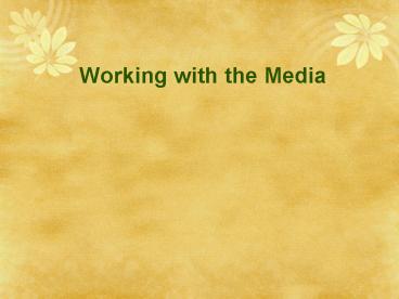 Working with the Media