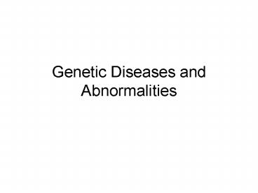 Genetic Diseases and Abnormalities