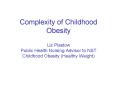 Complexity of Childhood Obesity Liz Plastow Public Health Nursing Advisor to NST Childhood Obesity H PowerPoint PPT Presentation