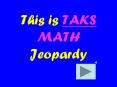 This is TAKS MATH Jeopardy PowerPoint PPT Presentation