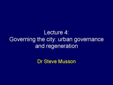 Lecture 4: Governing the city: urban governance and regeneration