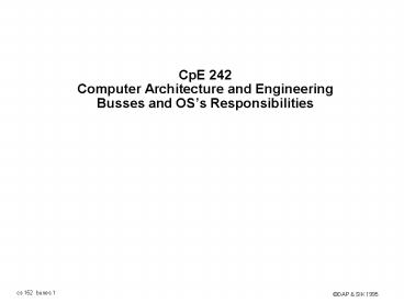 CpE 242 Computer Architecture and Engineering Busses and OS
