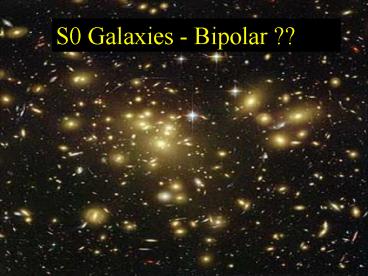 S0 Galaxies Bipolar