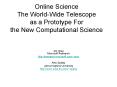 Online Science The World-Wide Telescope as a Prototype For the New Computational Science PowerPoint PPT Presentation