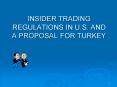 INSIDER TRADING REGULATIONS IN U.S. AND A PROPOSAL FOR TURKEY PowerPoint PPT Presentation