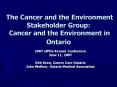 The Cancer and the Environment Stakeholder Group: Cancer and the Environment in Ontario PowerPoint PPT Presentation