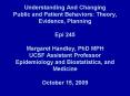 Understanding And Changing Public and Patient Behaviors: Theory, Evidence, Planning Epi 245 Margaret Handley, PhD MPH UCSF Assistant Professor Epidemiology and Biostatistics, and Medicine October 15, 2009 PowerPoint PPT Presentation