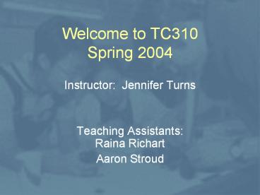 Welcome to TC310 Spring 2004