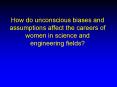 How do unconscious biases and assumptions affect the careers of women in science and engineering fields? PowerPoint PPT Presentation