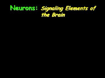 Neurons: Signaling Elements of the Brain