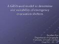 A GIS based model to determine site suitability of emergency evacuation shelters PowerPoint PPT Presentation