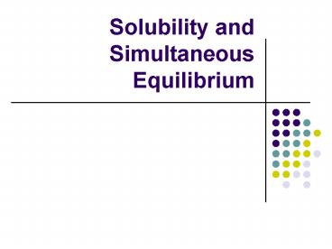Solubility and Simultaneous Equilibrium