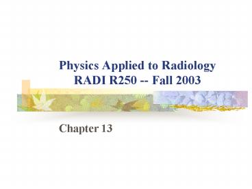 Physics Applied to Radiology RADI R250 Fall 2003