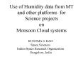 Use of Humidity data from MT and other platforms for Science projects on Monsoon Cloud systems PowerPoint PPT Presentation