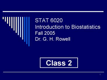 STAT 6020 Introduction to Biostatistics Fall 2005 Dr' G' H' Rowell