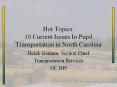 Hot Topics: 10 Current Issues In Pupil Transportation in North Carolina PowerPoint PPT Presentation