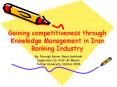 Gaining competitiveness through Knowledge Management in Iran Banking Industry PowerPoint PPT Presentation