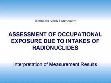 ASSESSMENT OF OCCUPATIONAL EXPOSURE DUE TO INTAKES OF RADIONUCLIDES