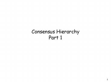 Consensus Hierarchy Part 1