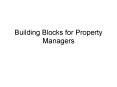 Building Blocks for Property Managers PowerPoint PPT Presentation
