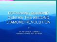 BOTSWANA DIAMOND CENTRE:THE SECOND DIAMOND REVOLUTION PowerPoint PPT Presentation
