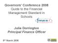 Governors Conference 2008 Guide to the Financial Management Standard in Schools Julie Dorrington Pri PowerPoint PPT Presentation