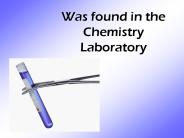 Was found in the Chemistry Laboratory