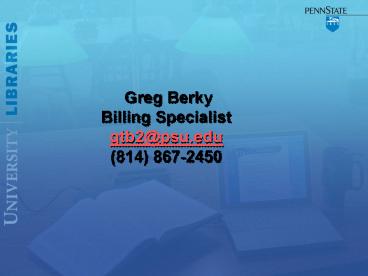 Greg Berky Billing Specialist gtb2psu'edu 814 8672450