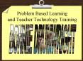 Problem Based Learning and Teacher Technology Training PowerPoint PPT Presentation