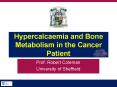 Hypercalcaemia and Bone Metabolism in the Cancer Patient PowerPoint PPT Presentation