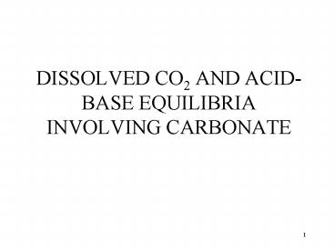 DISSOLVED CO2 AND ACIDBASE EQUILIBRIA INVOLVING CARBONATE