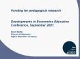 Funding for pedagogical research  Developments in Economics Education Conference, September 2007. David Sadler Director of Networks, Higher Education Academy PowerPoint PPT Presentation