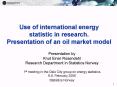 Use of international energy statistic in research' Presentation of an oil market model PowerPoint PPT Presentation