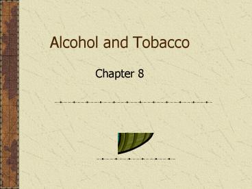 Alcohol and Tobacco
