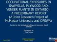 OCCUPATIONAL EXPOSURES IN SAWMILLS, PLYWOOD AND VENEER PLANTS IN ONTARIO : A PRELIMINARY REPORT A Jo PowerPoint PPT Presentation