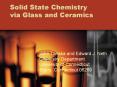 Solid%20State%20Chemistry%20via%20Glass%20and%20Ceramics PowerPoint PPT Presentation