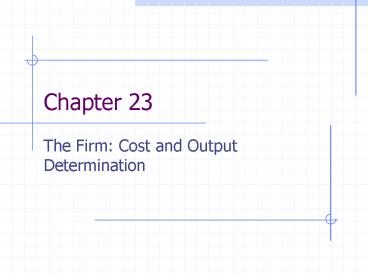 The Firm: Cost and Output Determination