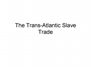 The TransAtlantic Slave Trade