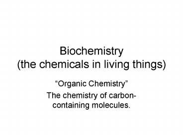 Biochemistry the chemicals in living things