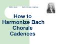 How to Harmonize Bach Chorale Cadences PowerPoint PPT Presentation