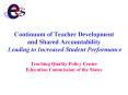 Continuum of Teacher Development and Shared Accountability Leading to Increased Student Performance Teaching Quality Policy Center Education Commission of the States PowerPoint PPT Presentation