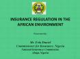 INSURANCE REGULATION IN THE AFRICAN ENVIRONMENT Presented By: Mr. Fola Daniel Commissioner for Insurance, Nigeria National Insurance Commission, Abuja-Nigeria PowerPoint PPT Presentation