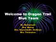 Welcome to Oregon Trail Blue Team PowerPoint PPT Presentation