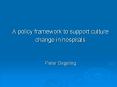 A policy framework to support culture change in hospitals Pieter Degeling PowerPoint PPT Presentation