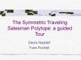 The Symmetric Traveling Salesman Polytope: a guided Tour PowerPoint PPT Presentation