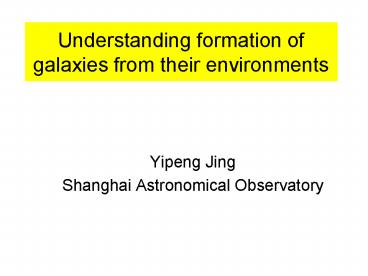 Understanding formation of galaxies from their environments